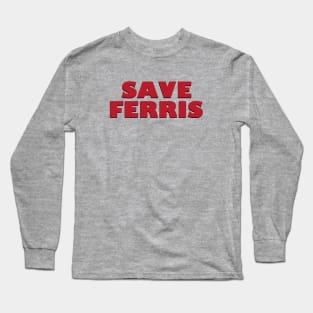 SAVE FERRIS - 80s Movie Style Logo Long Sleeve T-Shirt